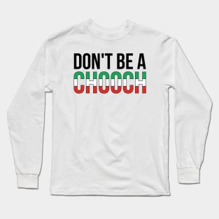 Don't Be A Chooch Italian Joke Long Sleeve T-Shirt